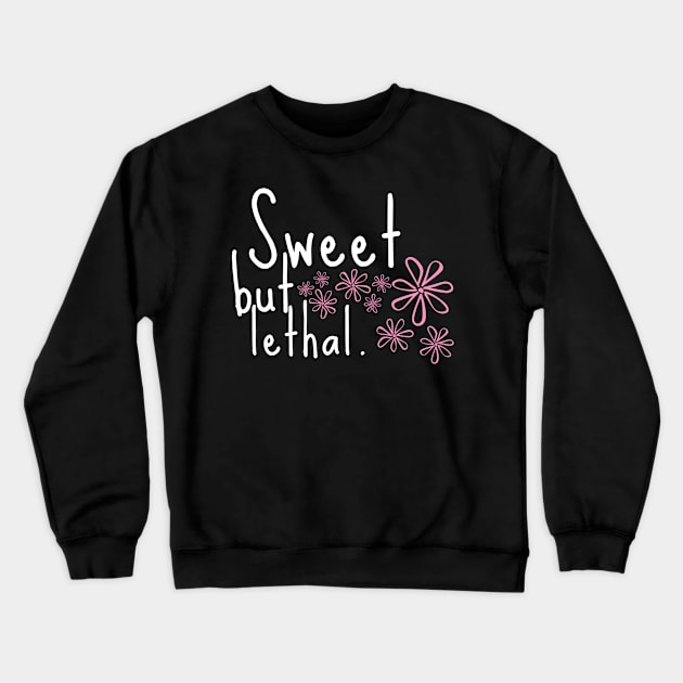 Sweet but Lethal Autumn October Motivational Inspirational Love Cute Funny Gift Sarcastic Happy Fun Witty Crewneck Sweatshirt by EpsilonEridani